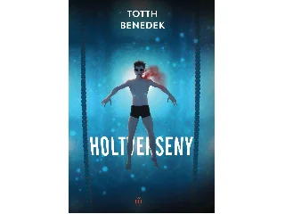 TOTTH BENEDEK: HOLTVERSENY - ÚJ, BŐVÍTETT KIADÁS
