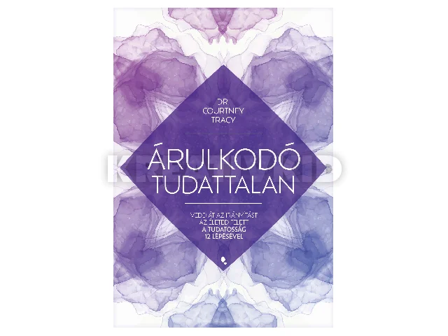 TRACY, COURTNEY DR.: ÁRULKODÓ TUDATTALAN - VEDD ÁT AZ IRÁNYÍTÁST AZ ÉLETED FELETT