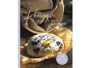 TRAUB, KATHARINA & NICOLAS: KENYÉR - A SÜTÉS MŰVÉSZETE (50 KÜLÖNLEGES RECEPTTEL)