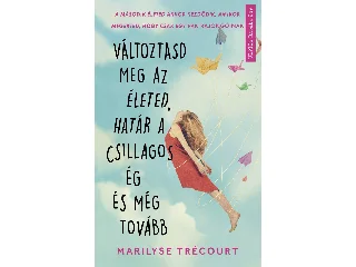 TRÉCOURT, MARILYSE: VÁLTOZTASD MEG AZ ÉLETED, HATÁR A CSILLAGOS ÉG ÉS MÉG TOVÁBB
