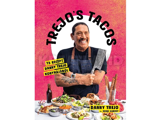 TREJO, DANNY: TREJO'S TACOS - 75 RECEPT DANNY TREJO KONYHÁJÁBÓL