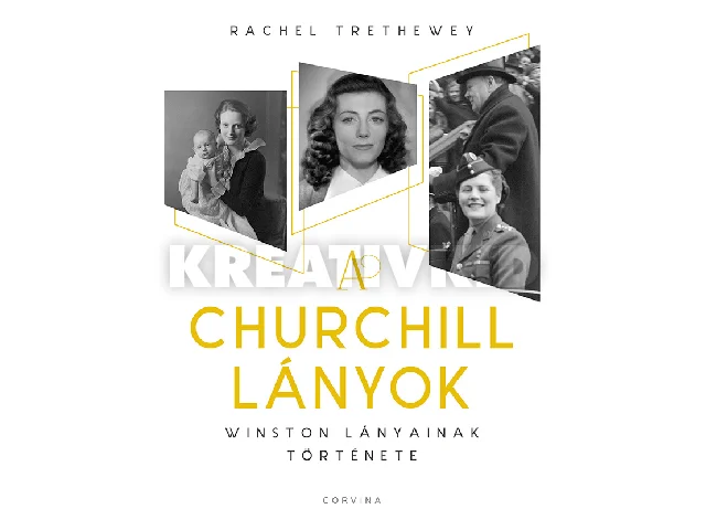 TRETHEWEY, RACHEL: A CHURCHILL LÁNYOK - WINSTON LÁNYAINAK TÖRTÉNETE