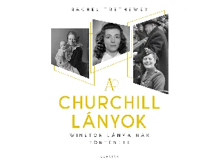 TRETHEWEY, RACHEL: A CHURCHILL LÁNYOK - WINSTON LÁNYAINAK TÖRTÉNETE