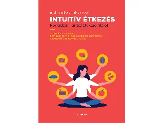 TRIBOLE, EVELYN - RESCH, ELYSE: INTUITÍV ÉTKEZÉS - FORRADALMI ANTIDIÉTA-SZEMLÉLET