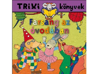 TRIXI KÖNYVEK - FARSANG AZ ÓVODÁBAN