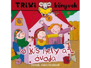 TRIXI KÖNYVEK - JÓ KIS HELY AZ ÓVODA
