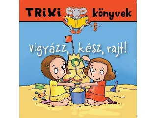 TRIXI KÖNYVEK - VIGYÁZZ, KÉSZ, RAJT!