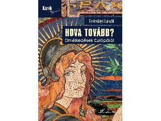 TRÓCSÁNYI LÁSZLÓ HENRIK: HOVA TOVÁBB? - ELMÉLKEDÉSEK EURÓPÁRÓL