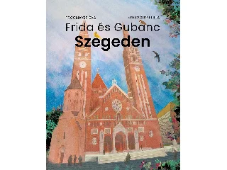 TROGMAYER ÉVA: FRIDA ÉS GUBANC SZEGEDEN