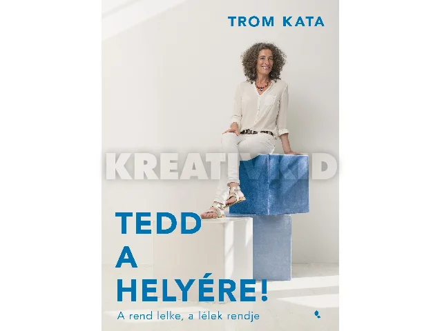 TROM KATA: TEDD A HELYÉRE! - A REND LELKE, A LÉLEK RENDJE