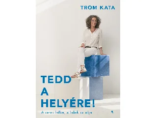 TROM KATA: TEDD A HELYÉRE! -  A REND LELKE, A LÉLEK RENDJE