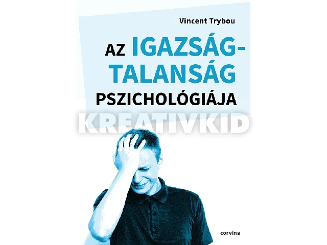 TRYBOU, VINCENT: AZ IGAZSÁGTALANSÁG PSZICHOLÓGIÁJA