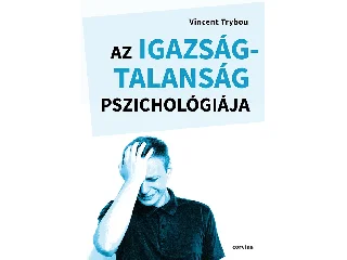 TRYBOU, VINCENT: AZ IGAZSÁGTALANSÁG PSZICHOLÓGIÁJA