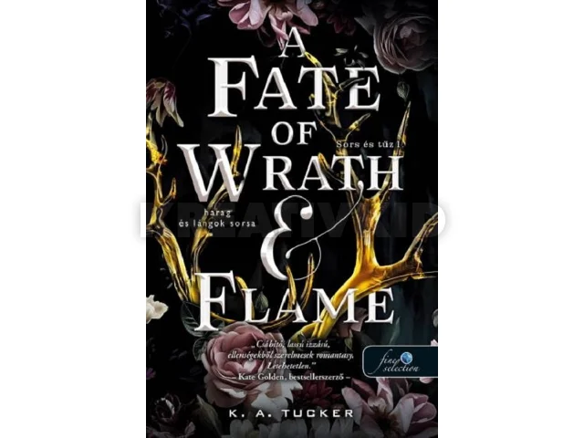 TUCKER, K. A.: A FATE OF WRATH AND FLAME HARAG ÉS LÁNGOK SORSA (SORS ÉS TŰZ 1.)