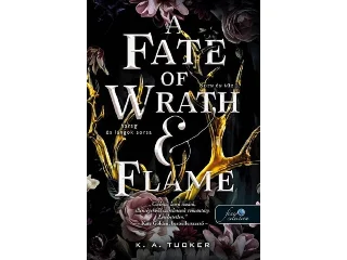 TUCKER, K. A.: A FATE OF WRATH AND FLAME  HARAG ÉS LÁNGOK SORSA (SORS ÉS TŰZ 1.)