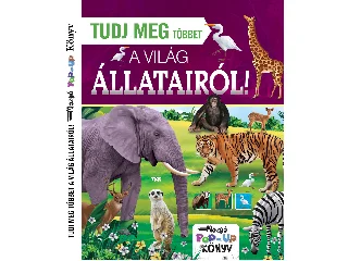TUDJ MEG TÖBBET A VILÁG ÁLLATAIRÓL! - MOZGÓ POP-UP KÖNYV