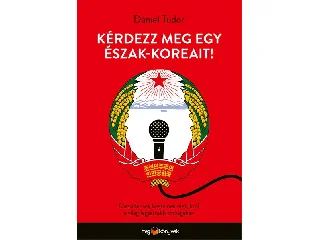 TUDOR, DANIEL: KÉRDEZZ MEG EGY ÉSZAK-KOREAIT!