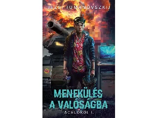 TUMANOVSZKIJ, JEZSI: MENEKÜLÉS A VALÓSÁGBA - ACÉLÖKÖL I.