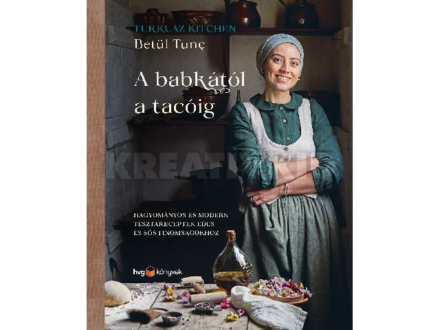 TUNC, BETÜL: A BABKÁTÓL A TACÓIG - HAGYOMÁNYOS ÉS MODERN TÉSZTARECEPTEK ÉDES ÉS SÓS...