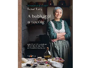 TUNC, BETÜL: A BABKÁTÓL A TACÓIG - HAGYOMÁNYOS ÉS MODERN TÉSZTARECEPTEK ÉDES ÉS SÓS...