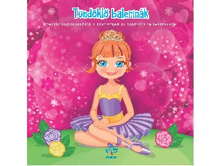 TÜNDÖKLŐ BALERINÁK - KREATÍV FOGL. A SZÉPÉRZÉK ÉS FANTÁZIA FEJLESZTÉSÉRE