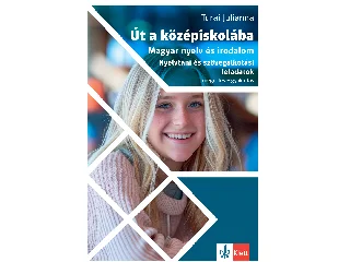 TURAI JULIANNA: ÚT A KÖZÉPISKOLÁBA - MAGYAR NYELV ÉS IRODALOM - NYELVTANI ÉS SZÖVEGALKOTÁSI FELA
