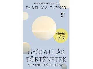 TURNER, KELLY A. DR.: GYÓGYULÁSTÖRTÉNETEK - VÁRATLAN FELÉPÜLÉS A RÁKBÓL