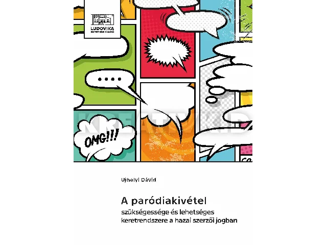 UJHELYI DÁVID: A PARÓDIAKIVÉTEL SZÜKSÉGESSÉGE ÉS LEHETSÉGES KERETRENDSZERE A HAZAI SZERZŐI JOGB