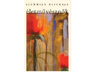 ULICKAJA, LJUDMILA: ÉLETMŰVÉSZNŐK