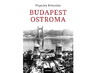 UNGVÁRY KRISZTIÁN: BUDAPEST OSTROMA (8. KIADÁS)