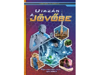 UTAZÁS A JÖVŐBE  KÉPES ISMERETTERJESZTÉS GYEREKEKNEK