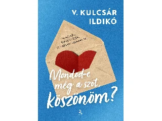 V. KULCSÁR ILDIKÓ: MONDOD-E MÉG A SZÓT, KÖSZÖNÖM?