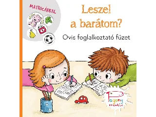 VADADI ADRIENN-PÁSZTOHY PANKA: LESZEL A BARÁTOM? - OVIS FOGLALKOZTATÓ FÜZET MATRICÁKKAL