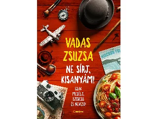 VADAS ZSUZSA: NE SÍRJ, KISANYÁM! - CSAK MESÉLJ, SZERESS ÉS NEVESS!