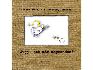 VADÁSZ BENCEM. MILTÉNYI MIKLÓS: JUJJ, EZT MÁR MEGMONDOM!