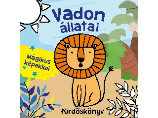 VADON ÁLLATAI FÜRDŐSKÖNYV - MÁGIKUS KÉPEKKEL, SZÍNVÁLTÓS