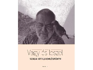 VAGY ÉS LESZEL - SZALAI ATTILA-EMLÉKKÖNYV