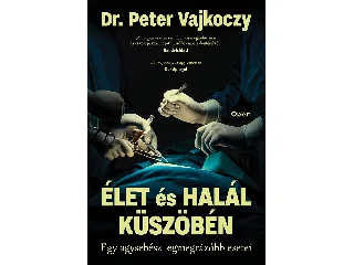 VAJKOCZY, PETER DR: ÉLET ÉS HALÁL KÜSZÖBÉN - EGY AGYSEBÉSZ LEGMEGRÁZÓBB ESETEI