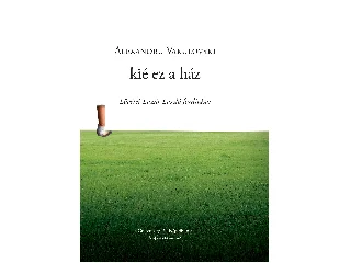 VAKULOVSKI, ALEXANDRU: KIÉ EZ A HÁZ