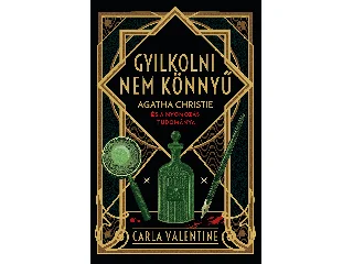 VALENTINE, CARLA: GYILKOLNI NEM KÖNNYŰ - AGATHA CHRISTIE ÉS A NYOMOZÁS TUDOMÁNYA