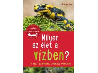 VAN SAAN, ANITA: MILYEN AZ ÉLET A VÍZBEN? - TERMÉSZETKALAUZ GYEREKEKNEK