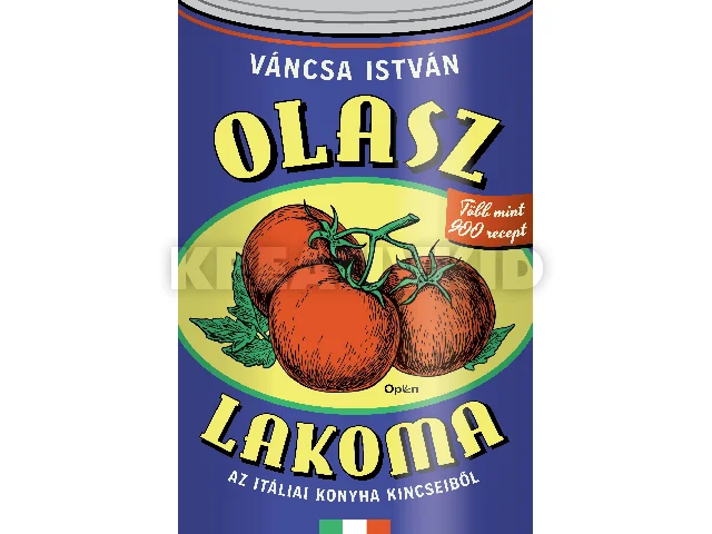 VÁNCSA ISTVÁN: OLASZ LAKOMA - AZ ITÁLIAI KONYHA KINCSEIBŐL