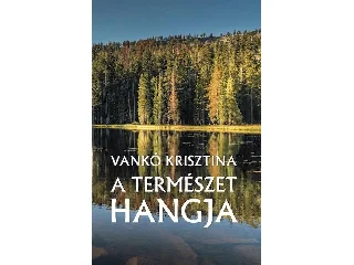 VANKÓ KRISZTINA: A TERMÉSZET HANGJA
