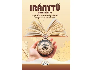 VÁRADI IZABELLA, VARGA-BRESSEL CHRISTIAN: IRÁNYTŰ ÚJRATÖLTVE - SEGÉDKÖNYV ÉRETTSÉGIZŐKNEK MAGYAR IRODALOMBÓL