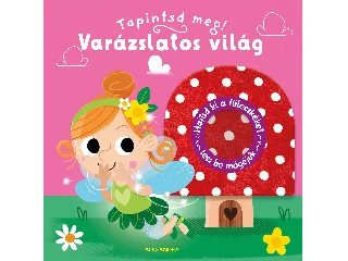 VARÁZSLATOS VILÁG - TAPINTSD MEG!
