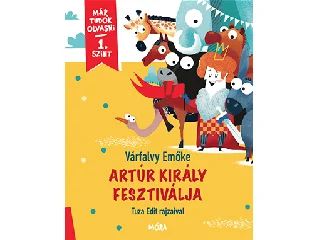 VÁRFALVY EMŐKE: ARTÚR KIRÁLY FESZTIVÁLJA - MÁR TUDOK OLVASNI 1. SZINT
