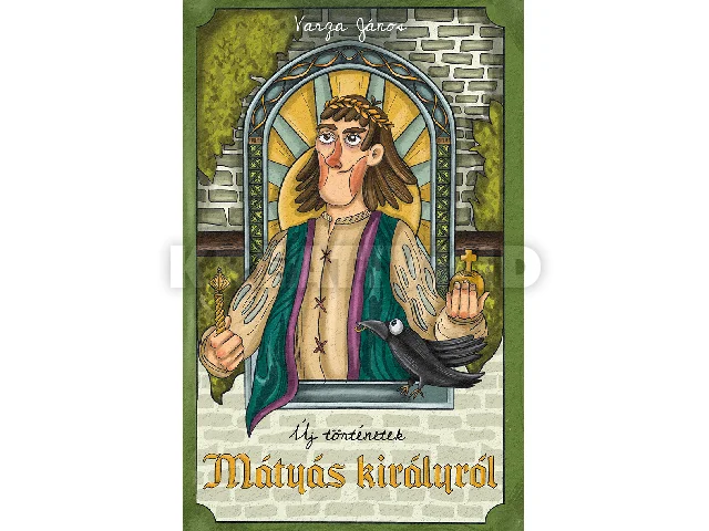 VARGA JÁNOS: ÚJ TÖRTÉNETEK MÁTYÁS KIRÁLYRÓL