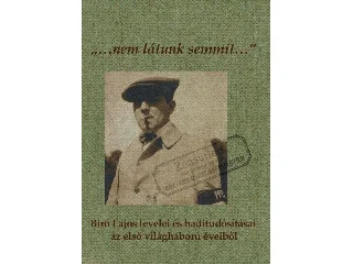 VARGA KATALIN, VERES MIKLÓS: NEM LÁTUNK SEMMIT... - BÍRÓ LAJOS LEVELEI ÉS HADITUDÓSÍTÁSAI AZ ELSŐ VILÁGHÁBORÚ