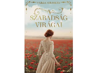 VARGA ORSOLYA: A SZABADSÁG VIRÁGAI
