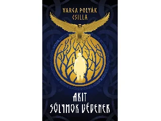 VARGA POLYÁK CSILLA: AKIT SÓLYMOK VÉDENEK